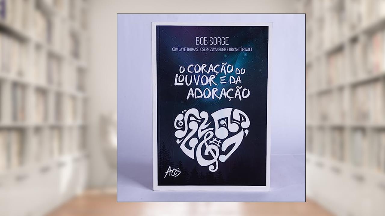 Capa de O coração do louvor e da adoração, do autor Bob Sorge