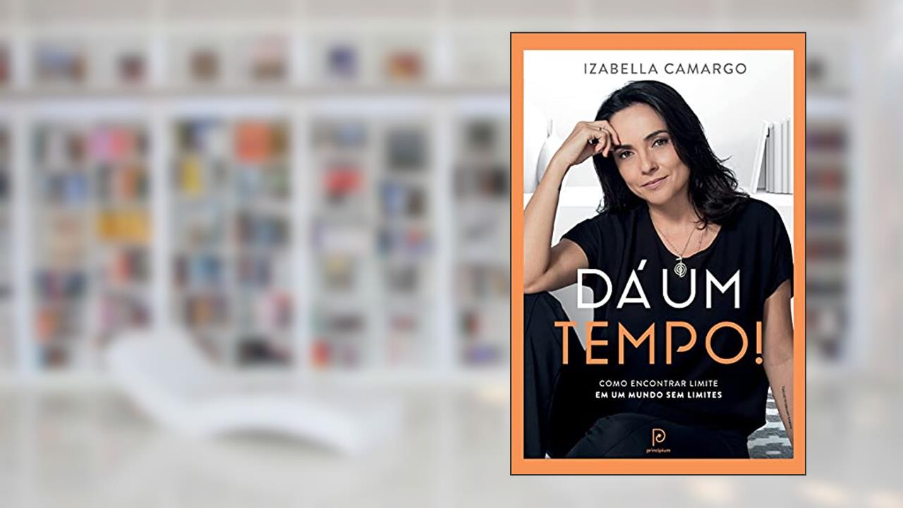 Capa de Dá um tempo!: como encontrar limite em um mundo sem limites, do autor Izabella Camargo
