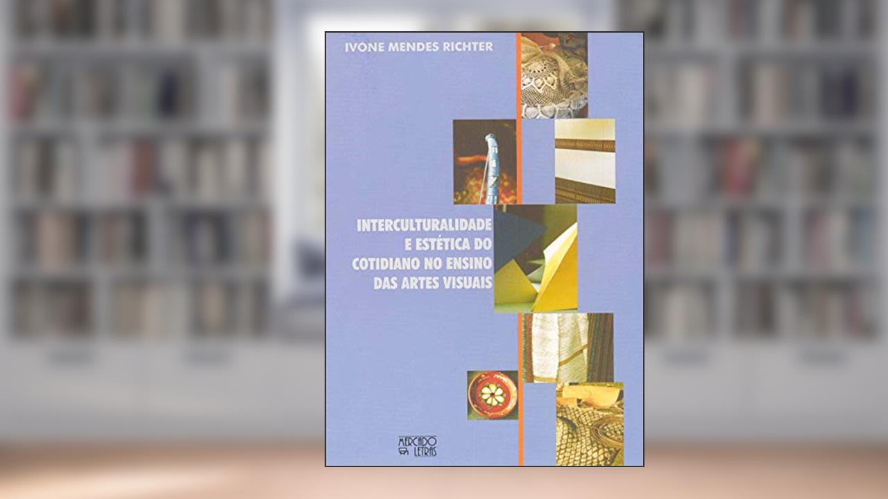 Capa de Interculturalidade e Estética do Cotidiano no Ensino das Artes Visuais, do autor Ivone Mendes Richter