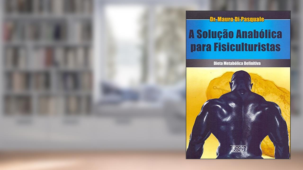 Capa de A Solução Anabólica Para Fisiculturistas. Dieta Metabólica Definitiva, do autor Mauro Di Pasquale