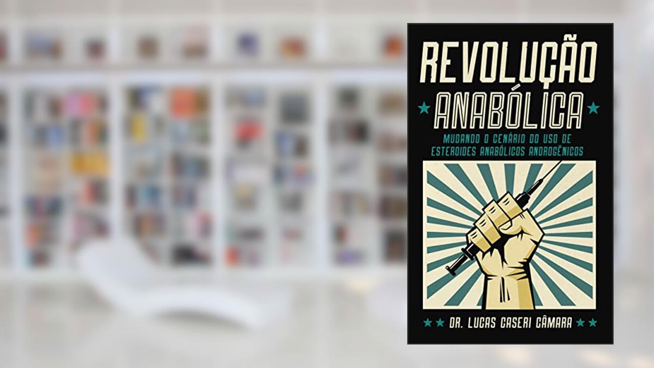 Capa de Revolução Anabólica: mudando o cenário do uso de esteroides anabólicos androgênicos, do autor Dr. Lucas Caseri Camara