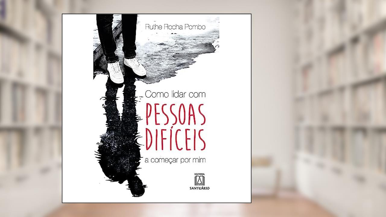 Capa de Como lidar com pessoas difíceis: A começar por mim, do autor Ruthe Rocha Pombo