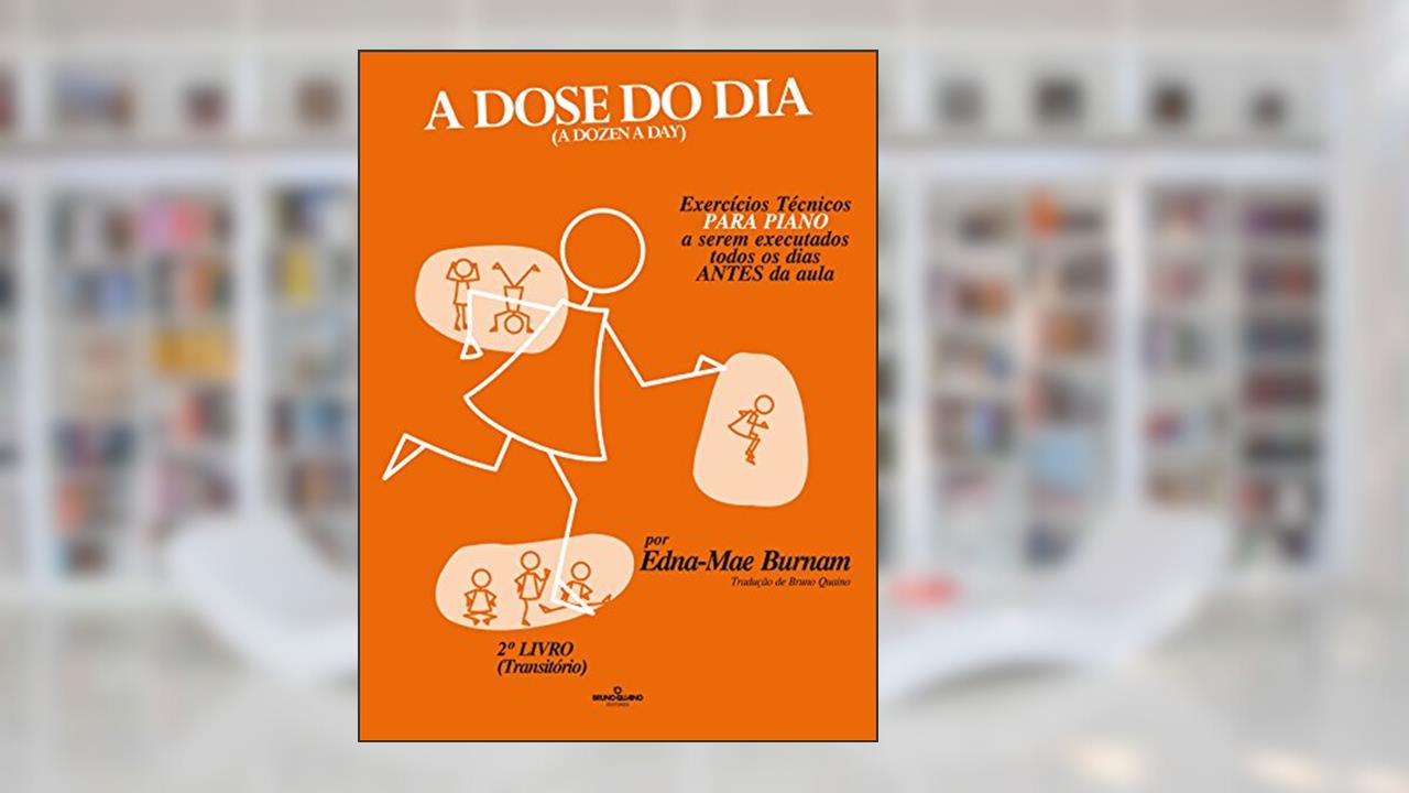 Capa de A dose do dia - Exercícios técnicos PARA PIANO a serem executados todos os dias ANTES da aula - 2º livro (Transitório), do autor Edna-Mae Burnam