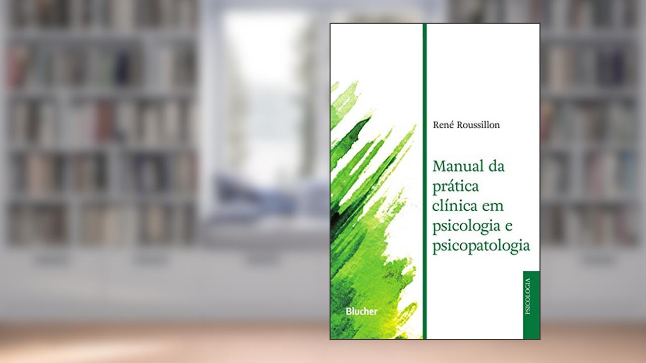 Capa de Manual da Prática Clínica em Psicologia e Psicopatologia, do autor René Roussillon
