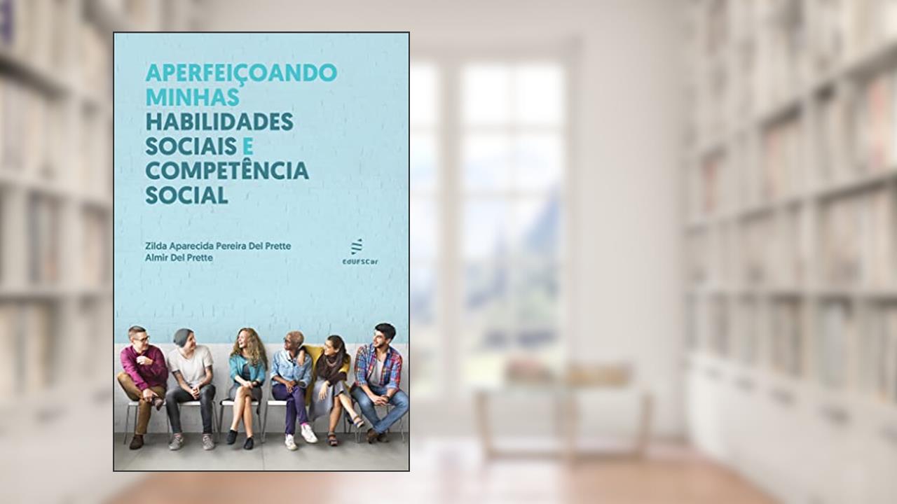 Aperfeiçoando minhas habilidades sociais e competência social, do autor Zilda Aparecida Pereira Del Prette; Almir Del Prette