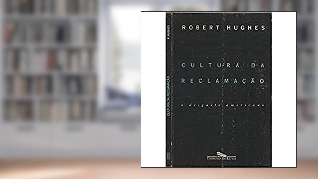 Capa de Cultura da reclamação, do autor Robert Hughes