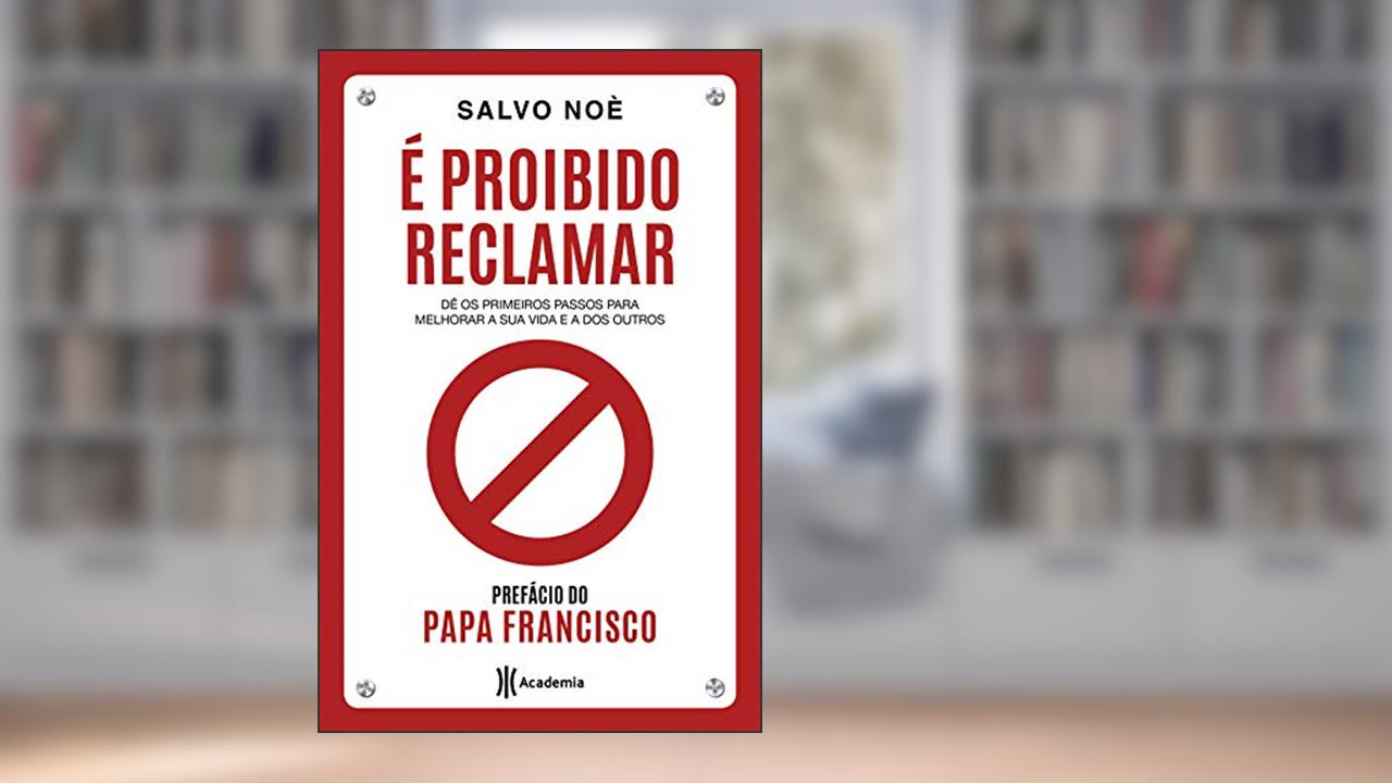 Capa de É proibido reclamar: Dê os primeiros passos para melhorar a sua vida e a dos outros, do autor Salvo Noè