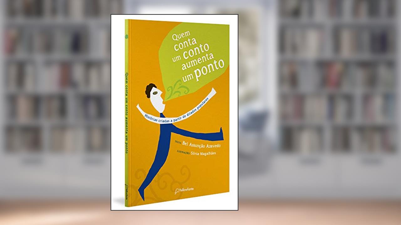 Capa de Quem conta um conto aumenta um ponto: Histórias criadas a partir de ditados populares, do autor Bel Assunção Azevedo