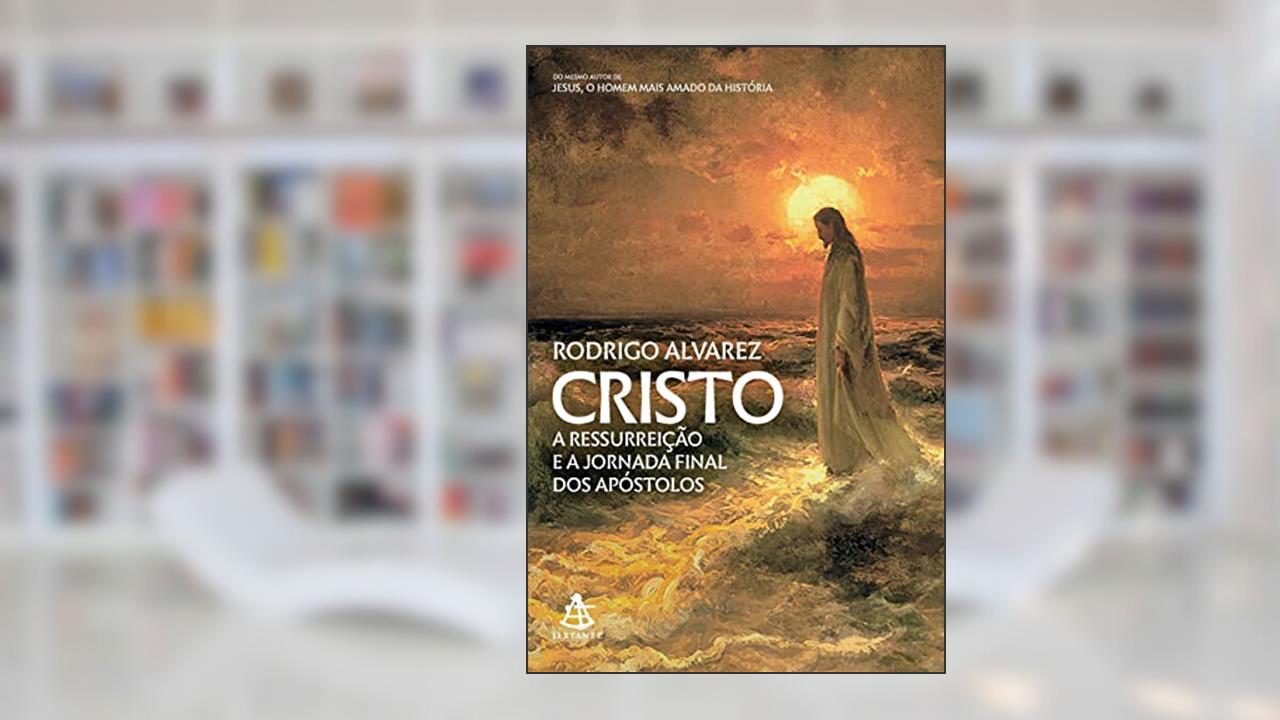 Capa de Cristo (Jesus, o homem mais amado da história - Livro 2): A ressurreição e a jornada final dos apóstolos, do autor Rodrigo Alvarez