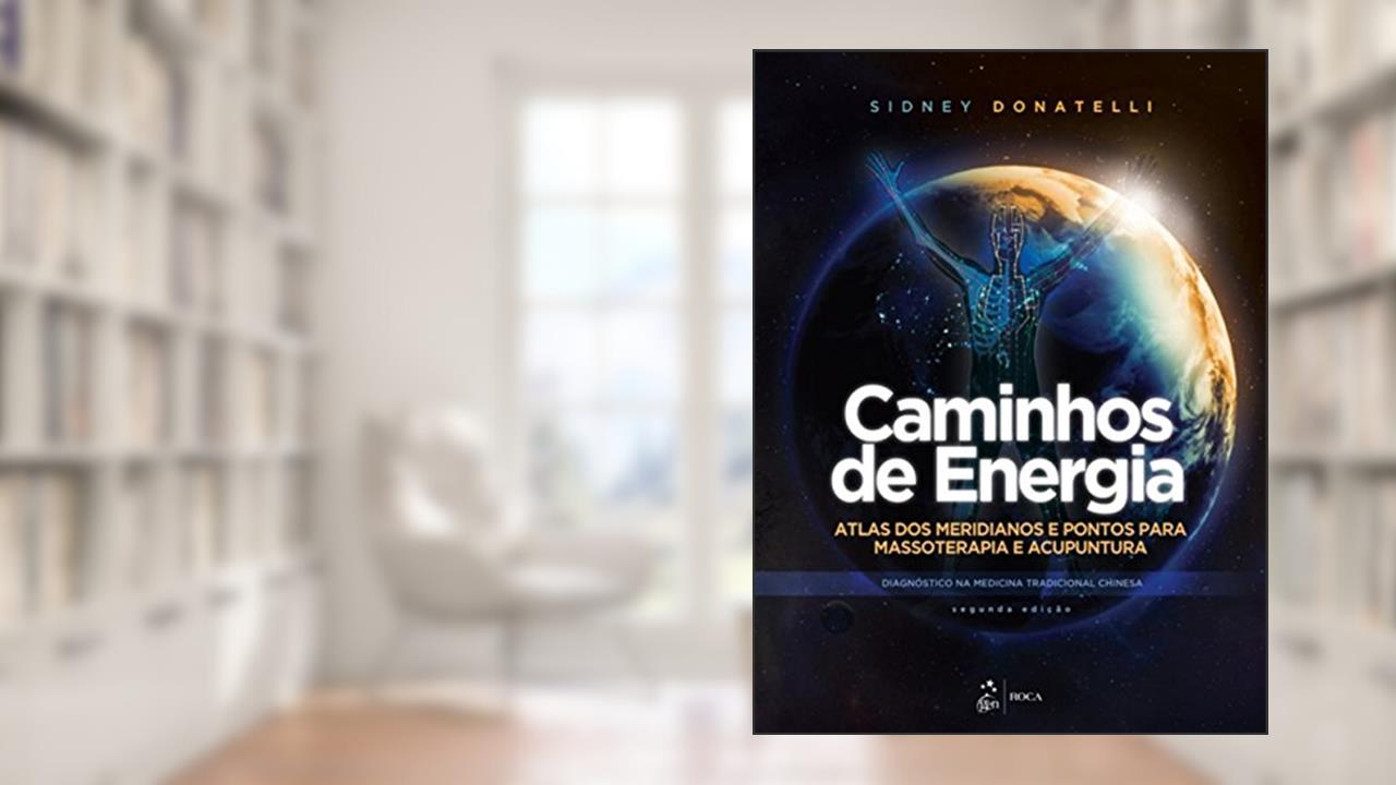 Capa de Caminhos de Energia - Atlas dos Meridianos e Pontos para Massoterapia e Acupuntura: Atlas dos Meridianos e Pontos Para Massoterapia e Acupuntura - Diagnóstico na Medicina Tradicional Chinesa, do autor Sidney Donatelli