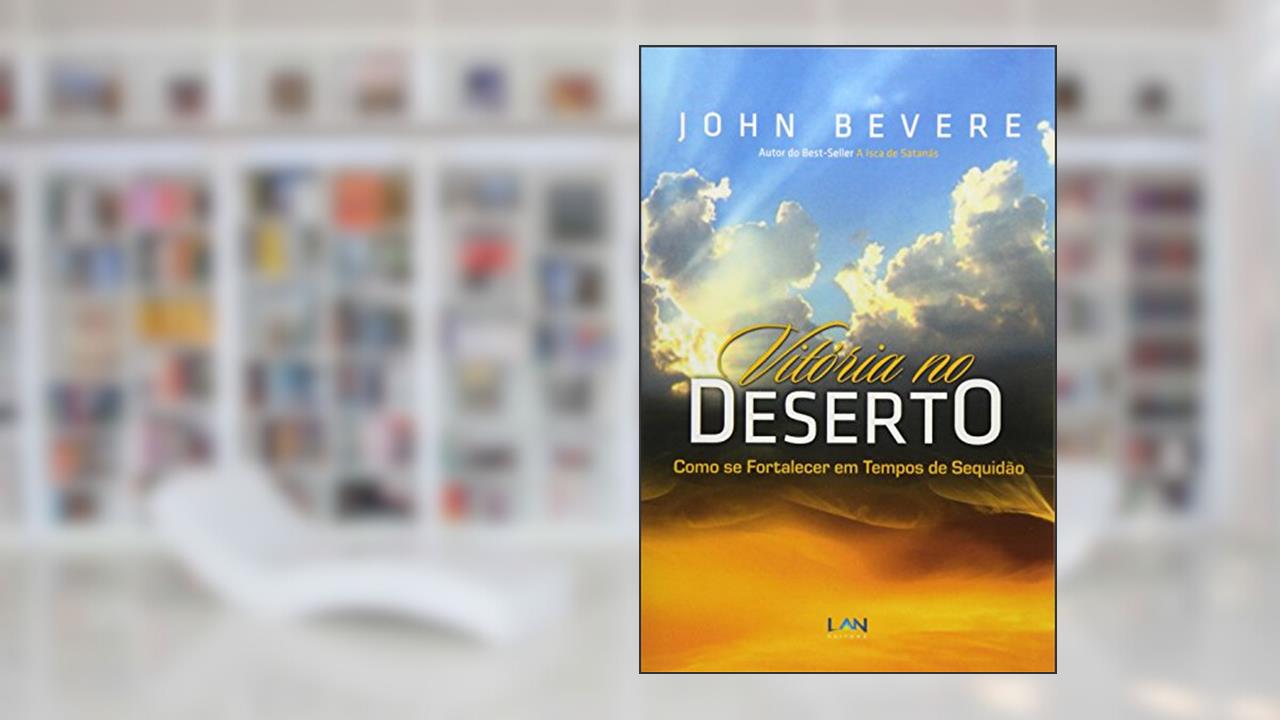 Capa de Vitória no Deserto. Como Se Fortalecer em Tempos de Sequidão: Como se Fortalecer em Tempos de Sequidao, do autor John Bevere