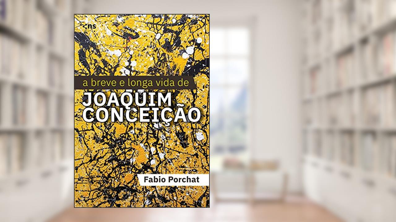 Capa de A Breve e Longa Vida de Joaquim Conceição, do autor FABIO PORCHAT