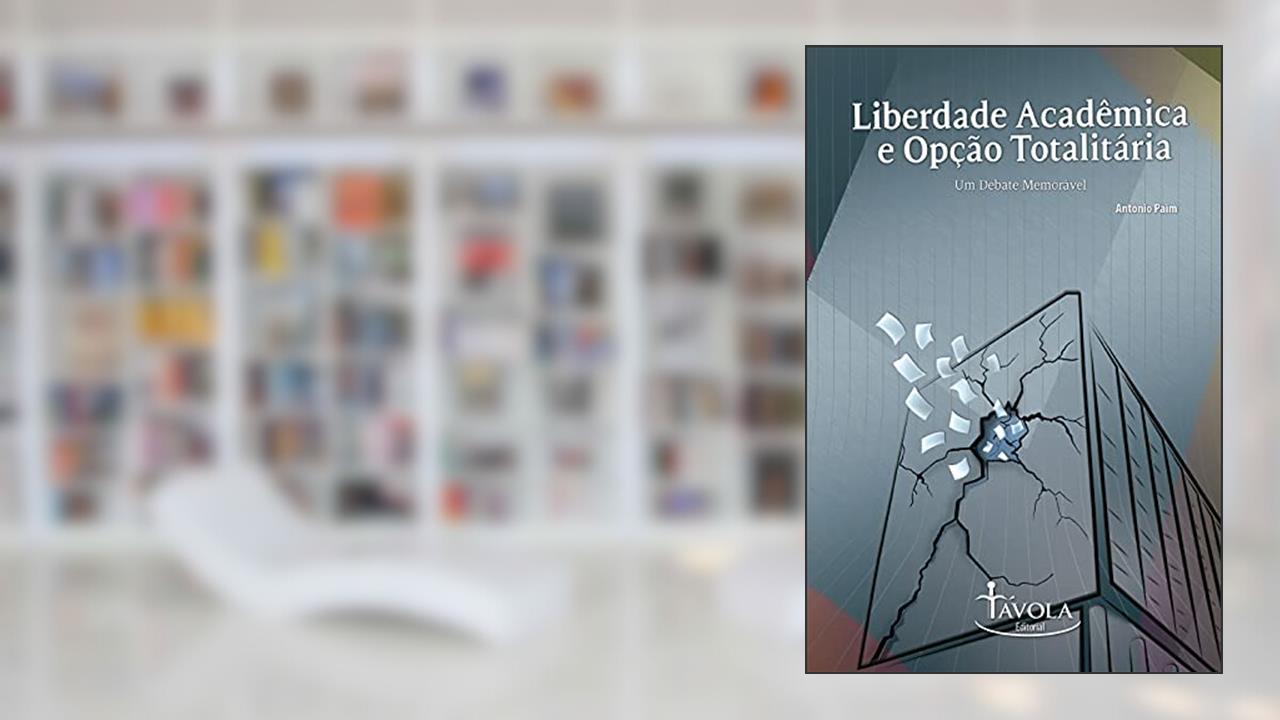 Capa de Liberdade Acadêmica e Opção Totalitária - Um Debate Memorável, do autor Antonio Paim