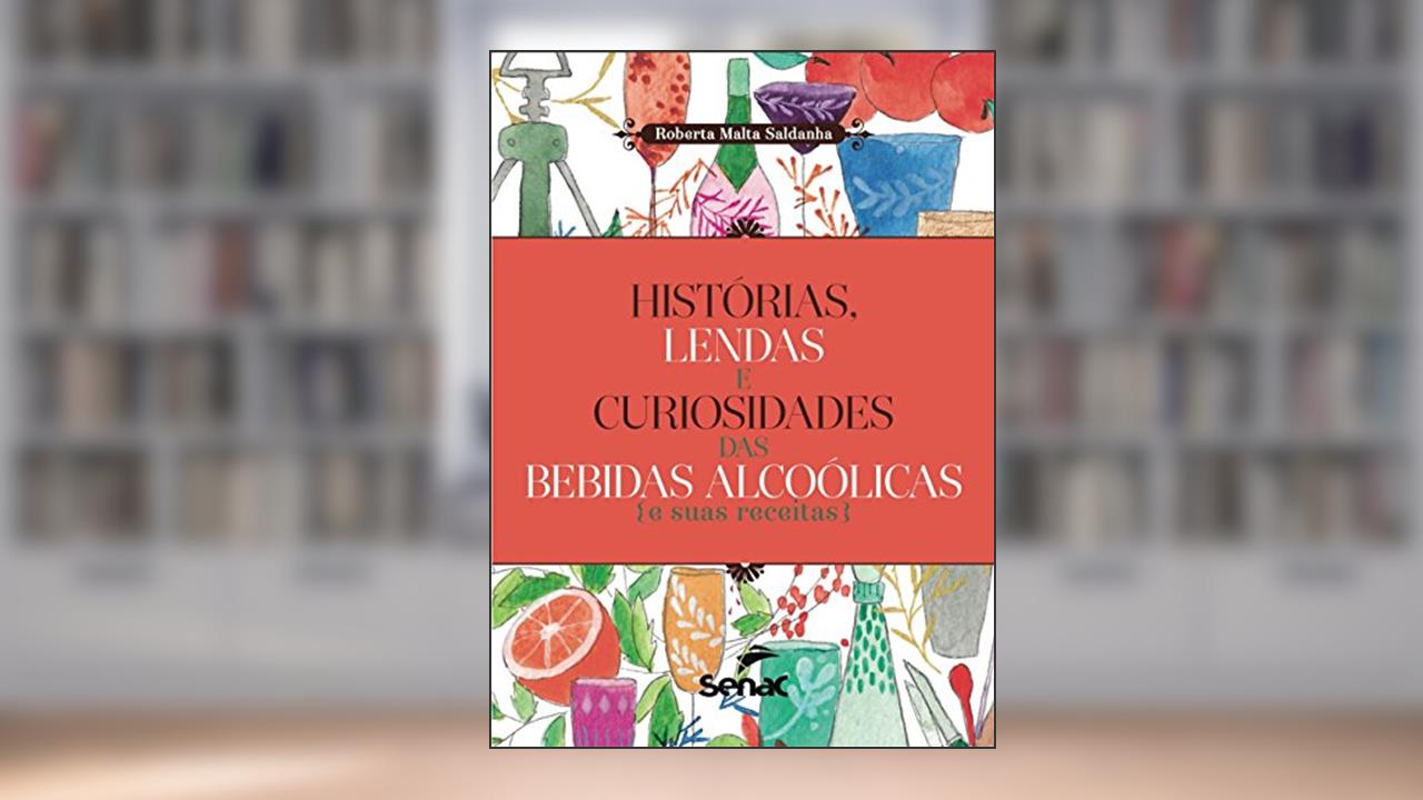 Capa de Histórias, lendas e curiosidades das bebidas alcoolicas e suas receitas, do autor Roberta Malta Saldanha