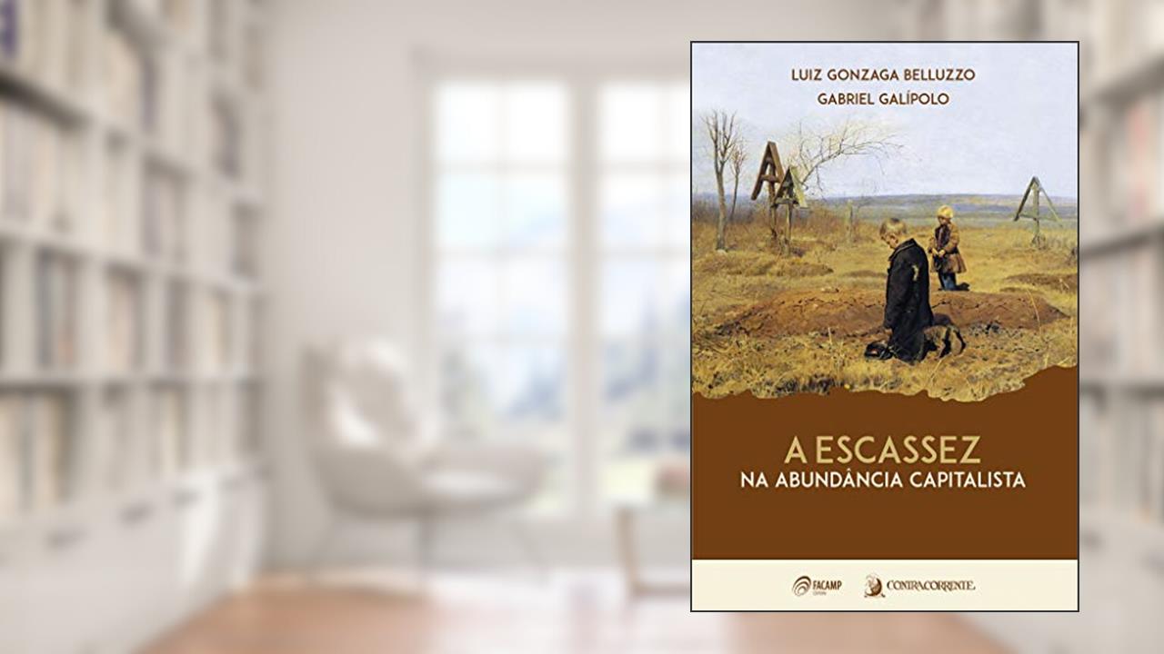 Capa de A Escassez na Abundância Capitalista, do autor Luiz Gonzaga Belluzzo; Gabriel Galípolo