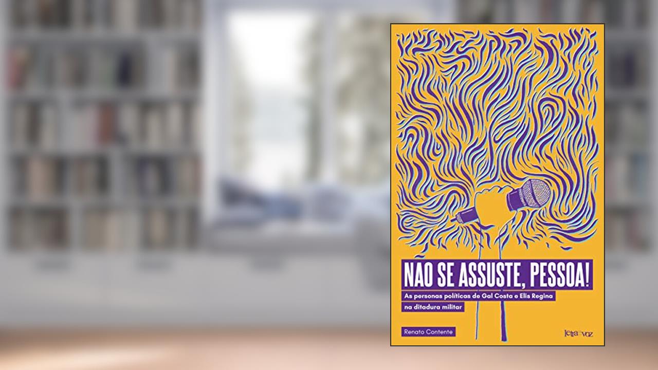 Capa de Não se assuste, pessoa! As personas políticas de Gal Costa e Elis Regina na ditadura militar, do autor Renato Contente