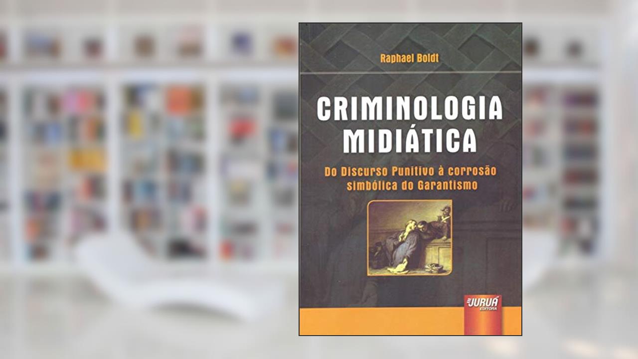 Capa de Criminologia Midiática: Do Discurso Punitivo à Corrosão Simbólica do Garantismo, do autor Raphael Boldt