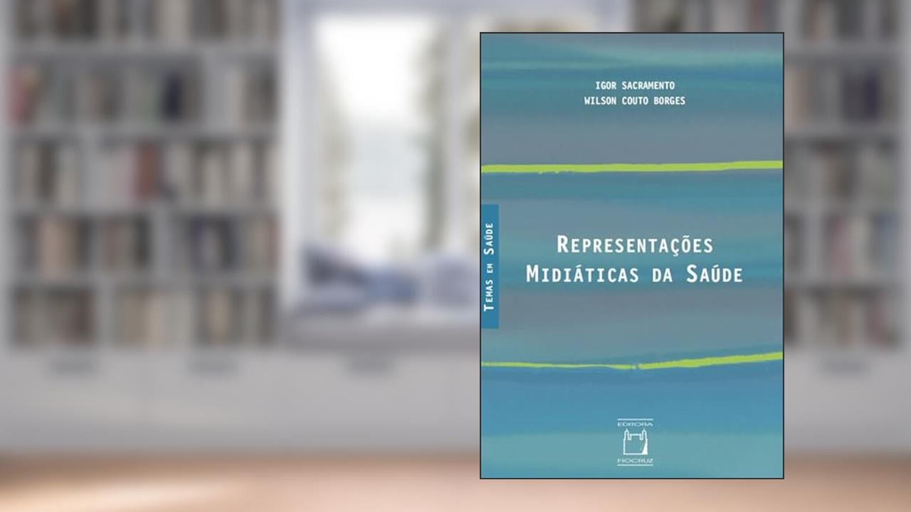Capa de Representações midiáticas da saúde, do autor Igor Sacramento; Wilson Couto Borges
