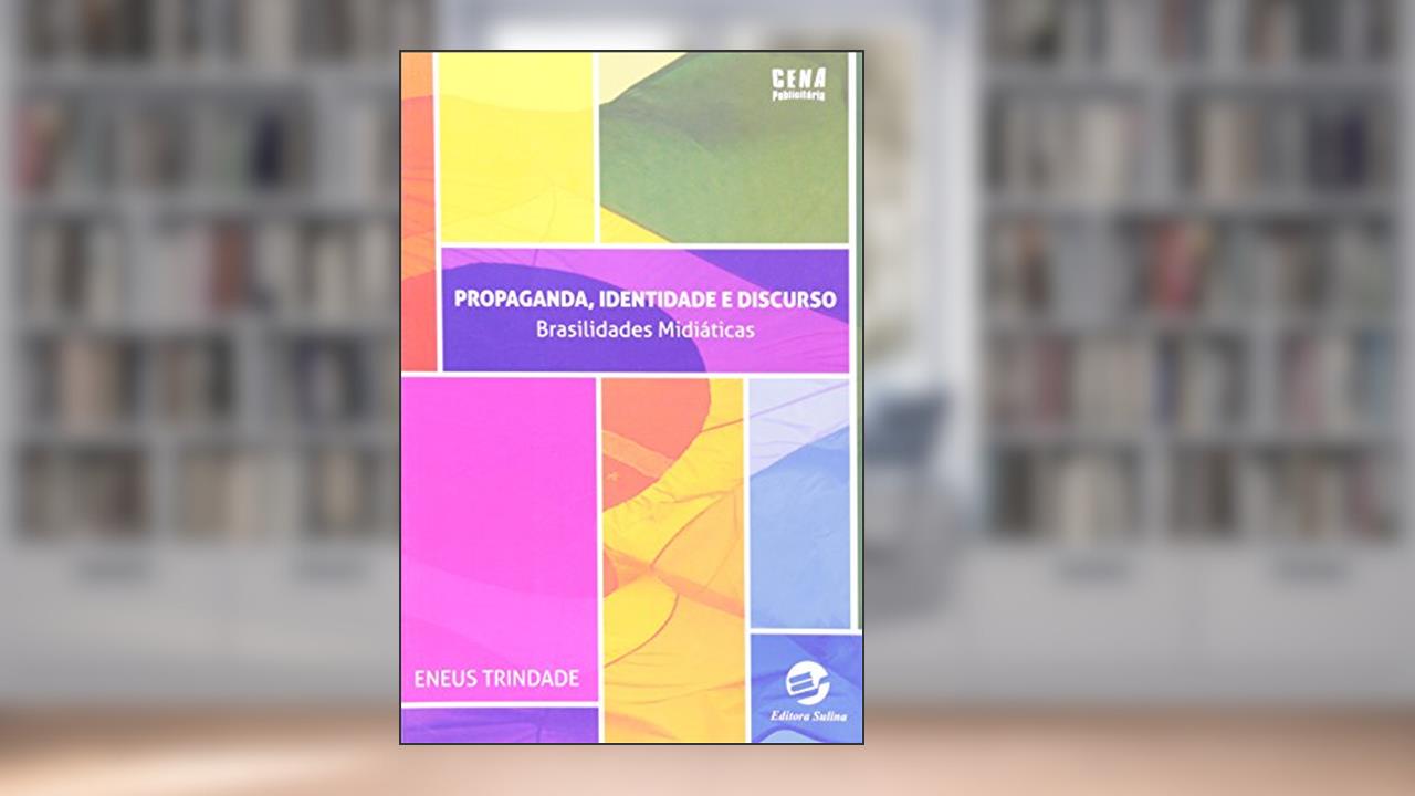 Capa de Propaganda, Identidade e Discurso: Brasilidades Midiáticas, do autor Eneus Trindade