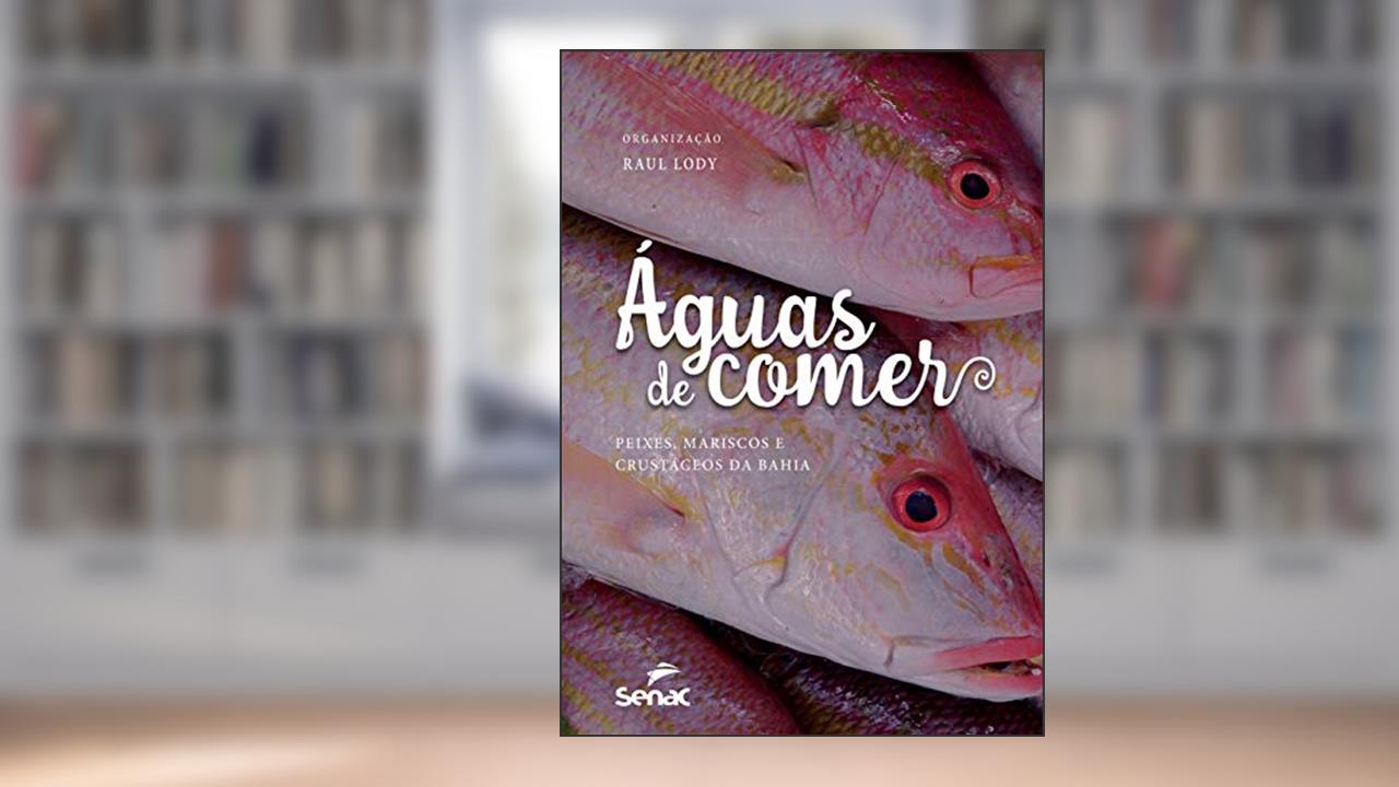 Capa de Águas de comer: Peixes, mariscos e crustáceos da Bahia, do autor Raul Giovanni da Motta Lody
