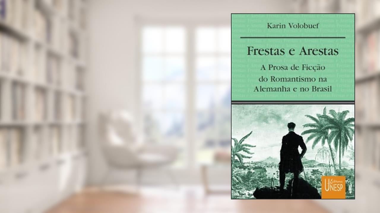 Capa de Frestas e arestas: A prosa de ficção do romantismo na Alemanha e no Brasil, do autor Karin Volobuef