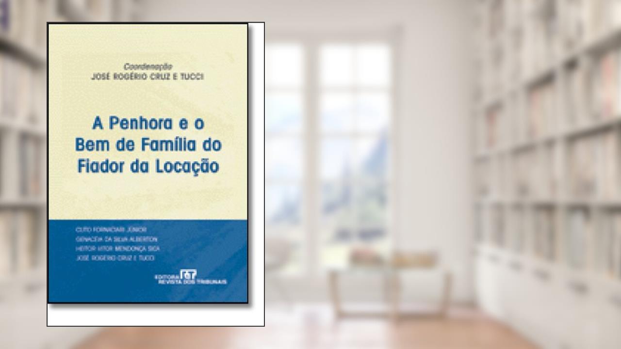 Capa de A Penhora e o Bem de Família do Fiador da Locação, do autor José Rogerio Cruz e Tucci