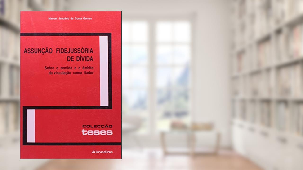Capa de Assunção Fidejussória de Dívida: Sobre o Sentido e o âmbito da Vinculação Como Fiador, do autor Manuel Januário da Costa Gomes