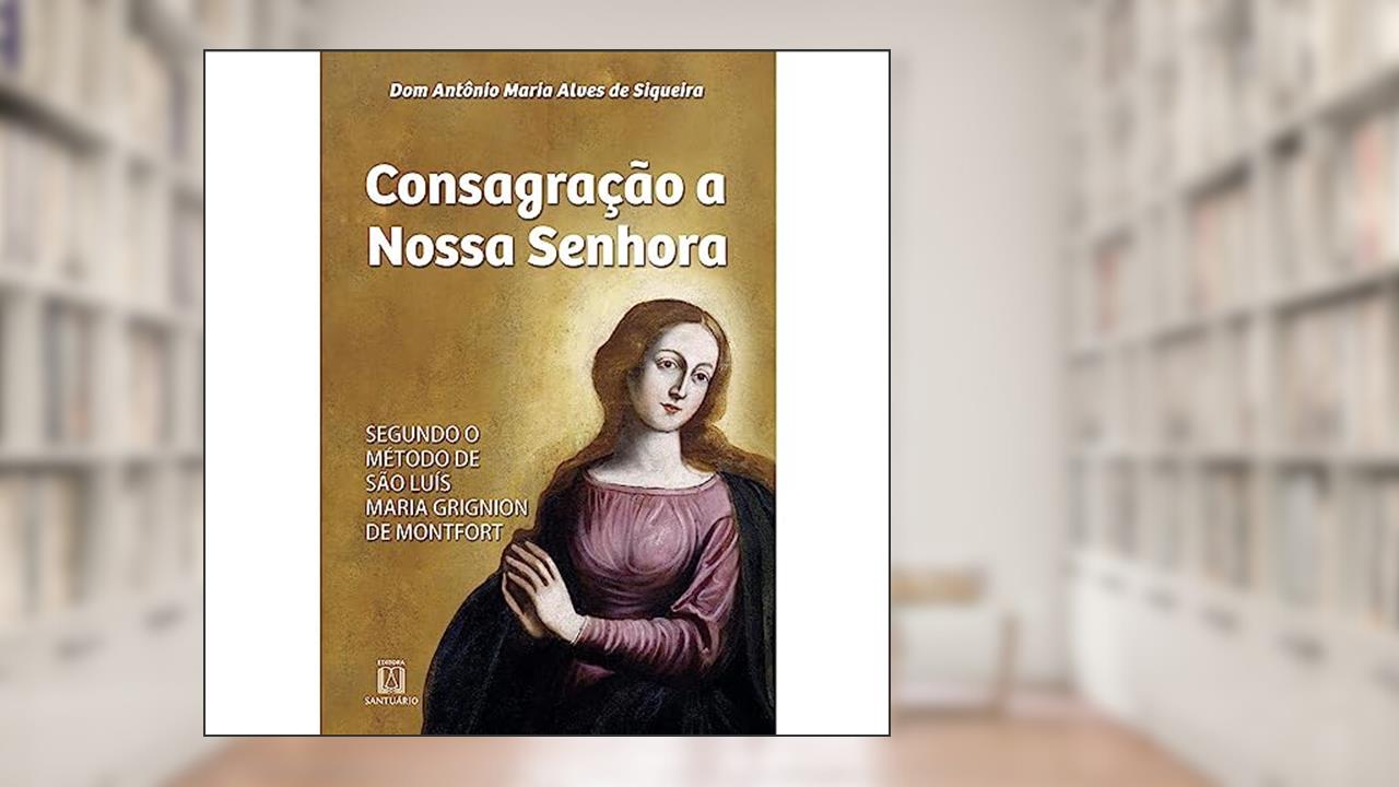 Capa de Consagracao a Nossa Senhora, do autor Dom Antônio Maria Alves de Siqueira