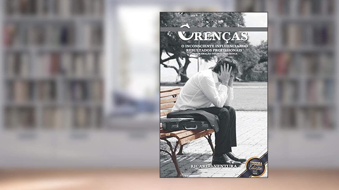 Capa de Crenças. O Inconsciente Influenciando Resultados Profissionais, do autor Ricardo Ventura