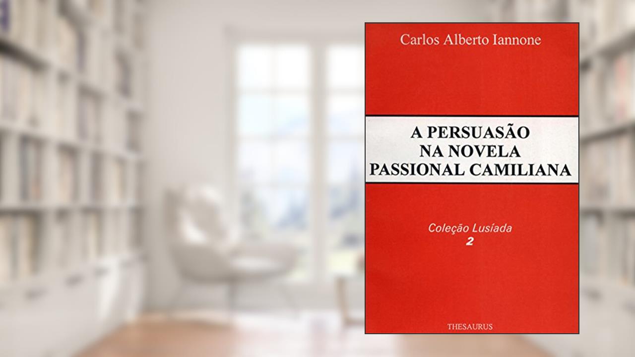 Capa de A Persuasão Na Novela Passional Camiliana, do autor Carlos Alberto Iannone