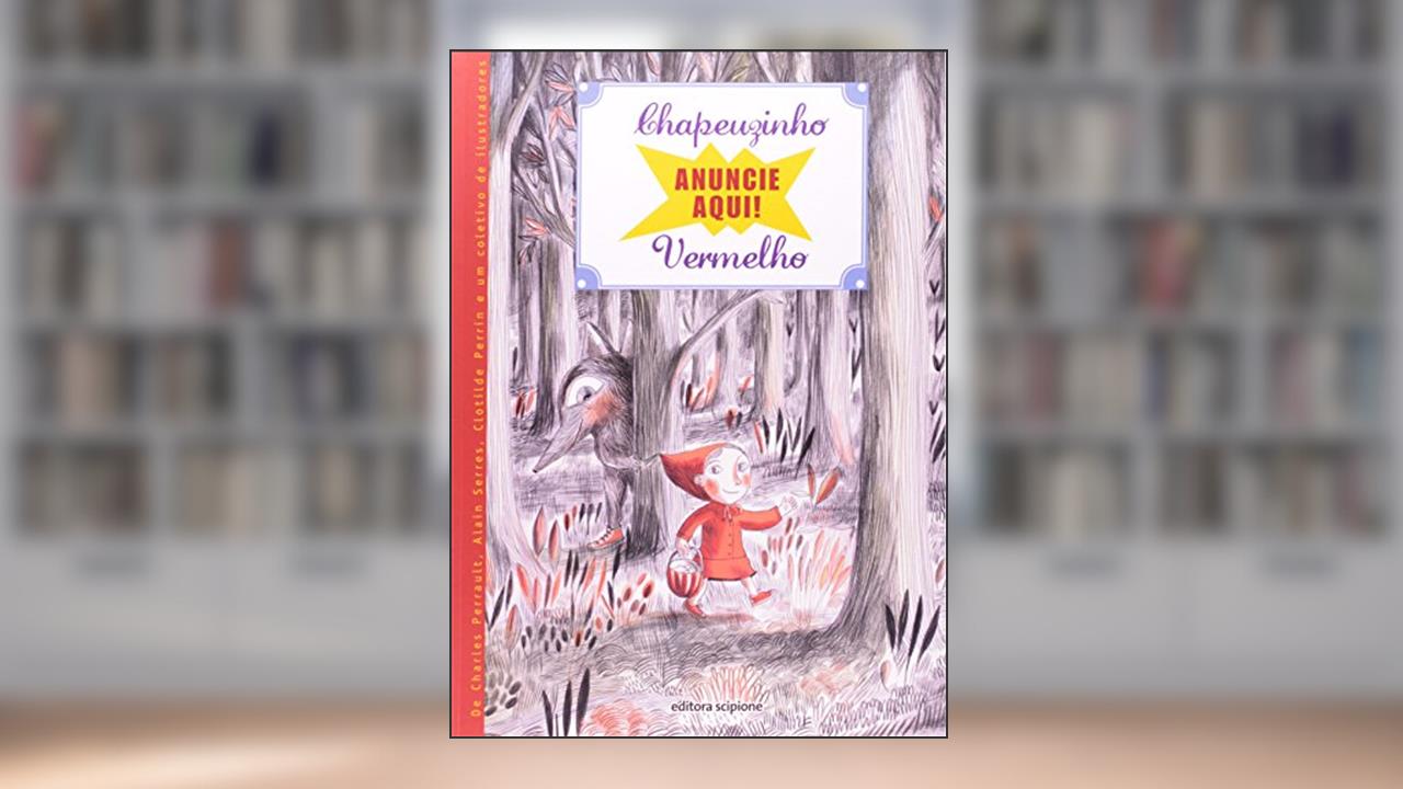 Capa de Anuncie Aqui! Chapeuzinho Vermelho - Coleção 4 Cantos, do autor Charles Perrault; Alain Serres