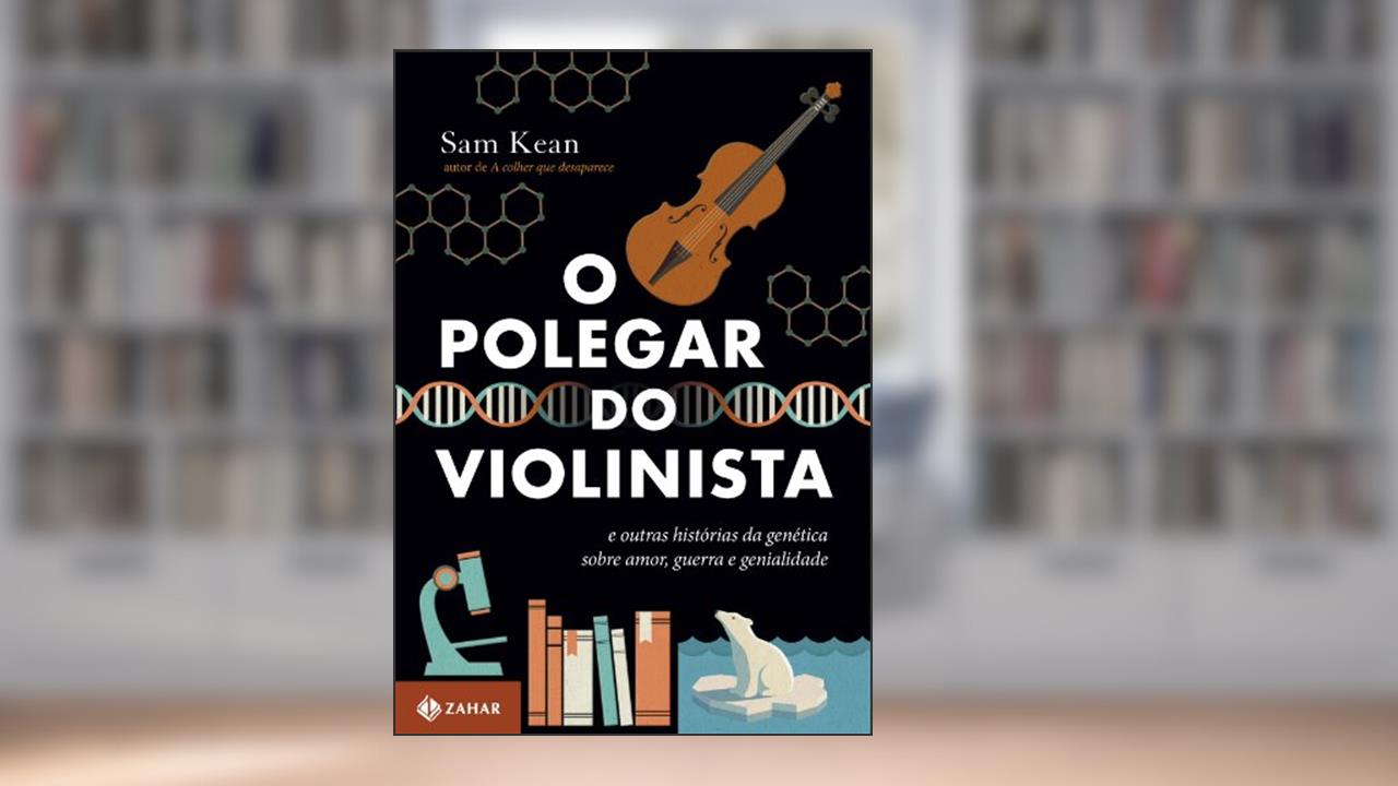 Capa de O polegar do violinista: E outras histórias da genética sobre amor, guerra e genialidade, do autor Sam Kean