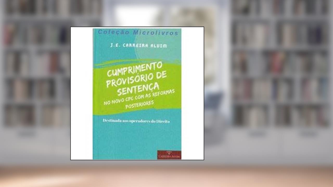 Capa de Cumprimento Provisorio De Sentença No Novo Cpc, do autor J. E. Carreira Alvim