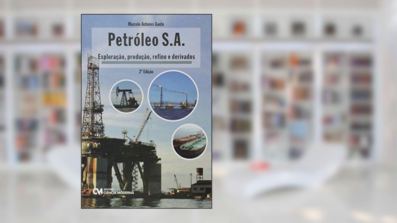 Capa de Petróleo S. A. Exploração, Produção, Refino e Derivados, do autor Marcelo Antunes Gauto