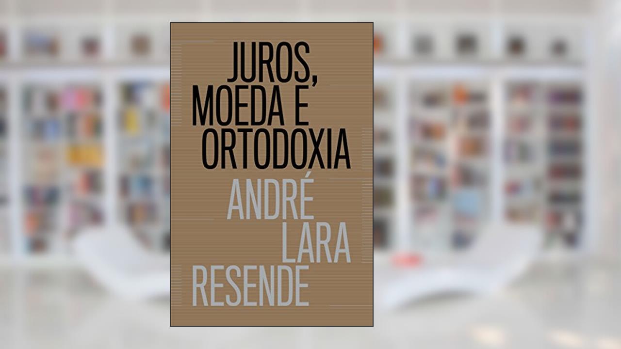 Capa de Juros, moeda e ortodoxia - Teorias monetárias e controvérsias políticas, do autor André Lara Resende