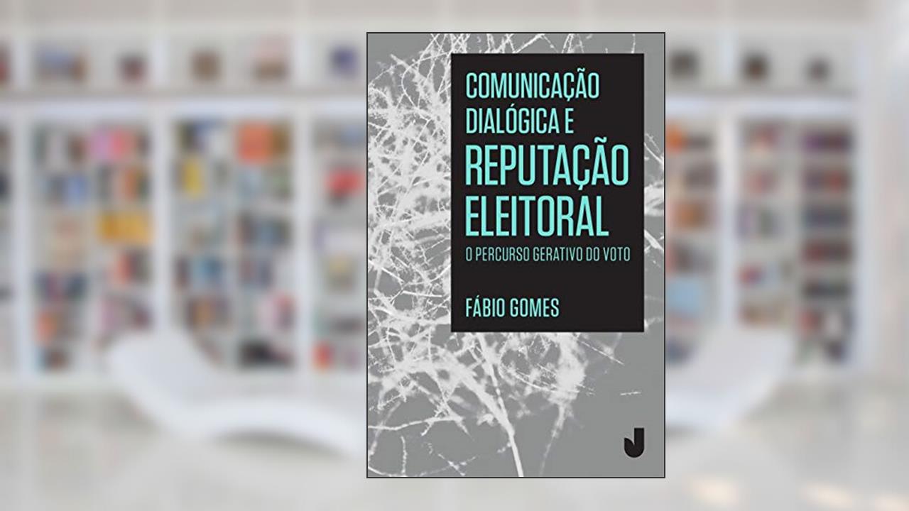 Capa de Comunicação Dialógica e Reputação Eleitoral: o Percurso Gerativo do Voto, do autor Fábio Gomes