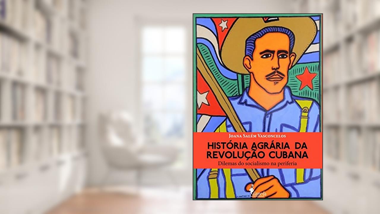 Capa de História Agrária da Revolução Cubana: Dilemas do Socialismo na Periferia, do autor Joana Salém Vasconcelos