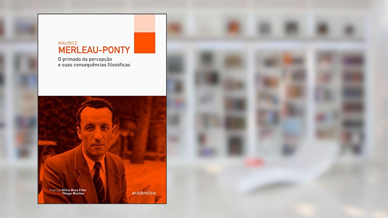 Capa de O primado da percepção e suas consequências filosóficas, do autor Maurice Merleau-Ponty