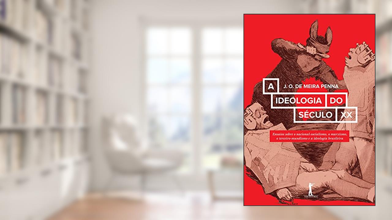 Capa de A Ideologia do Século XX. Ensaios Sobre o Nacional-socialismo, o Marxismo, o Terceiro-Mundismo e a Ideologia Brasileira, do autor J. O. de Meira Penna