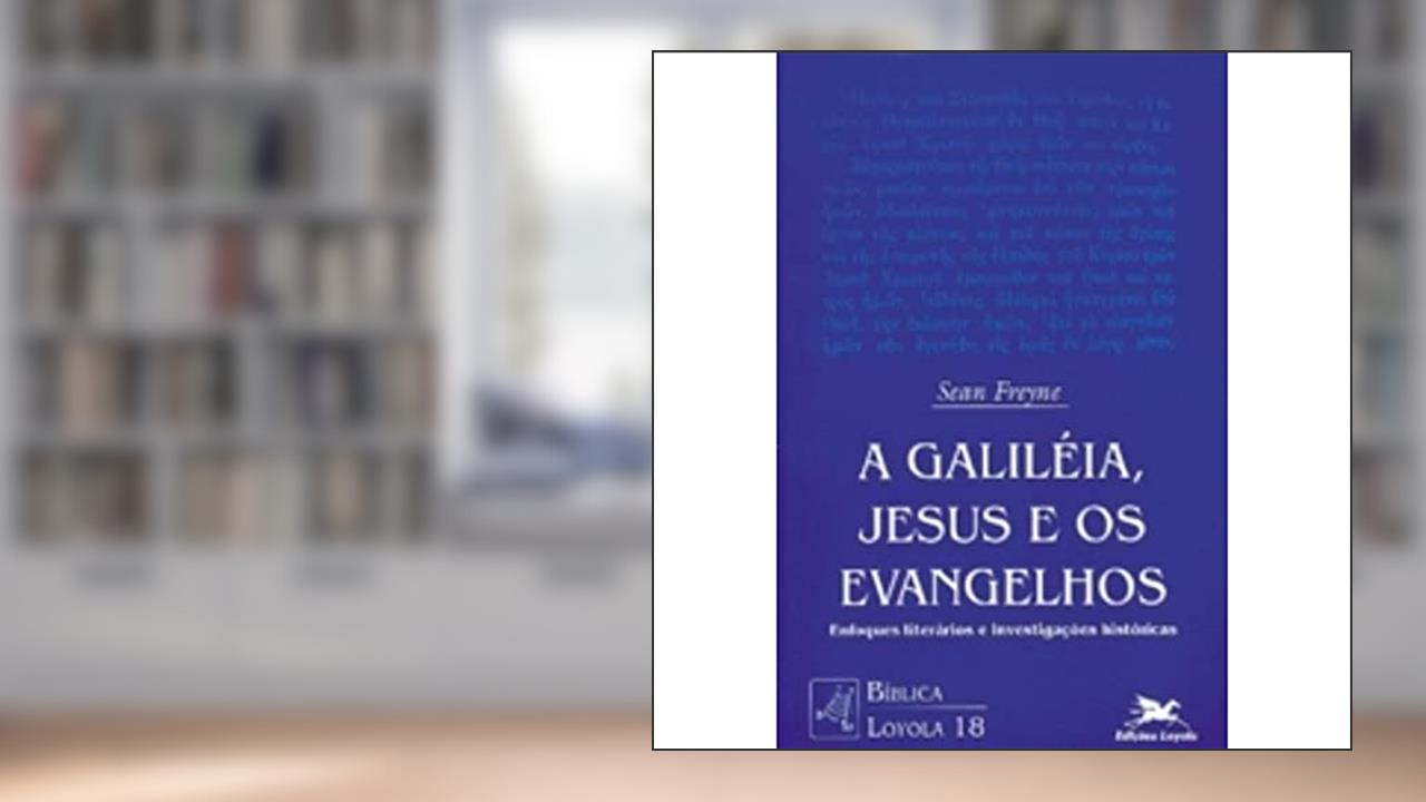 Capa de A Galileia, Jesus e os Evangelhos: Enfoques literários e investigações históricas: 18, do autor Sean Freyne