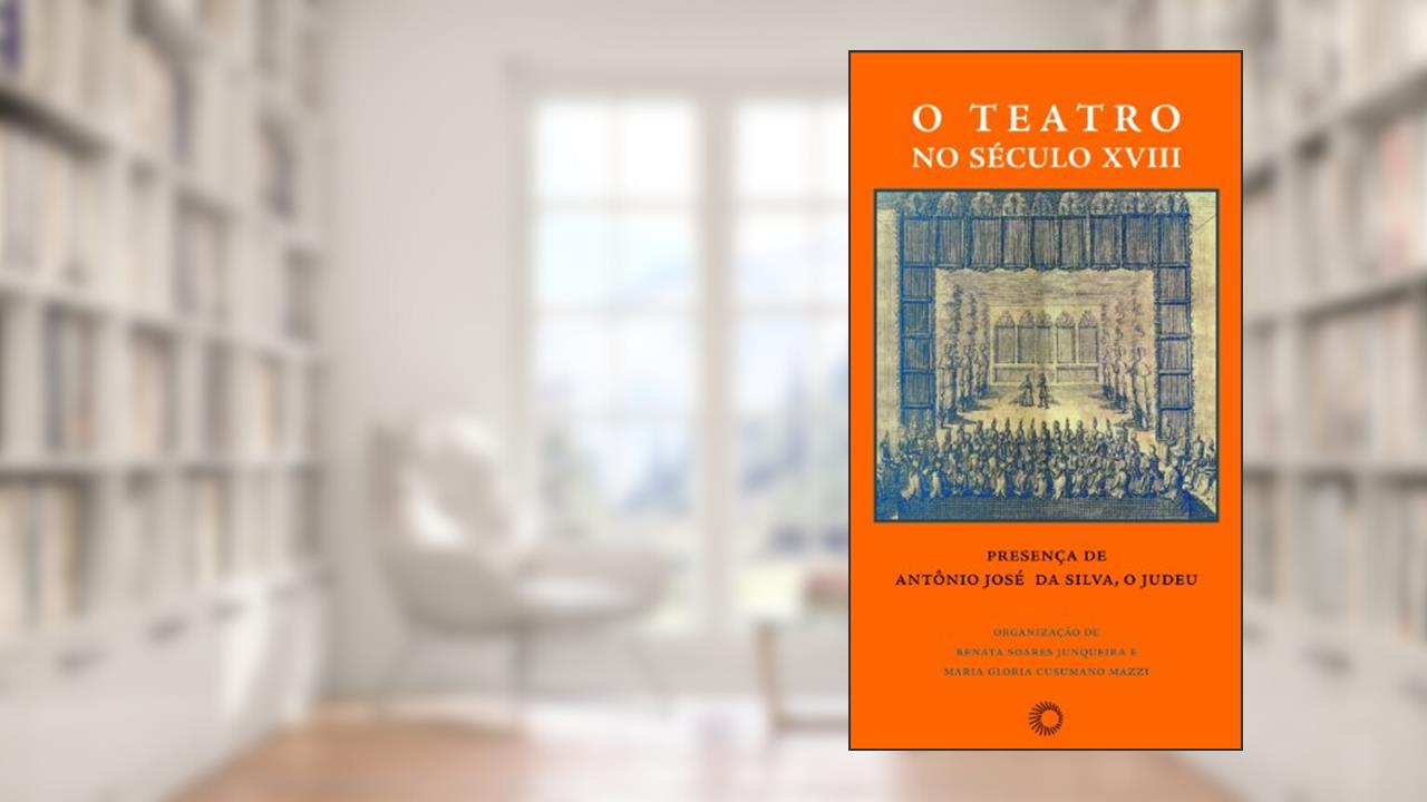 Capa de O teatro no século XVIII: presença de Antônio José da Silva, o Judeu: 256, do autor Renata Soares Junqueira; Maria Gloria Cusumano Mazzi