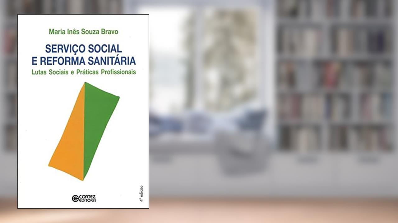Capa de Serviço Social e reforma sanitária: lutas sociais e práticas profissionais, do autor Maria Inês Souza Bravo