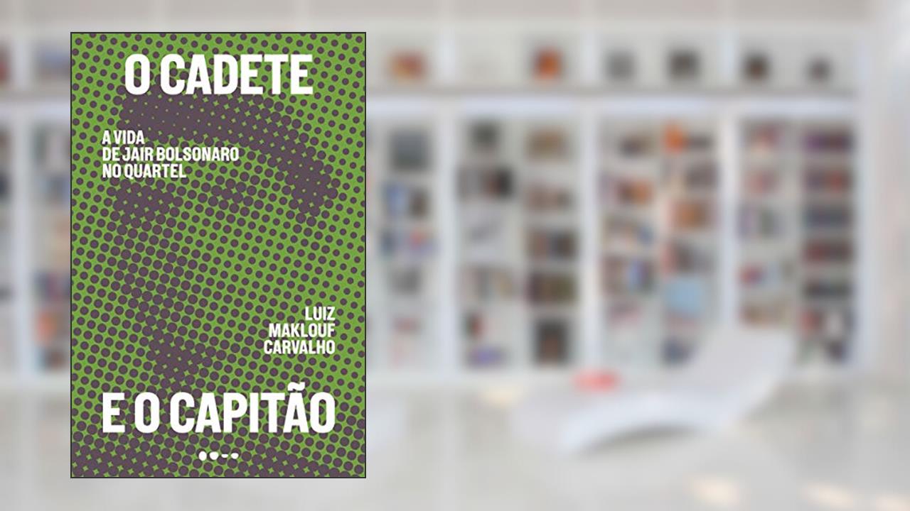 Capa de O cadete e o capitão: A vida de Jair Bolsonaro no quartel, do autor Luiz Maklouf Carvalho