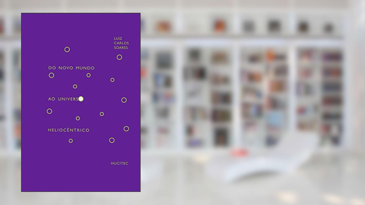 Capa de Do novo mundo ao universo heliocêntrico, do autor Luiz Carlos Soares