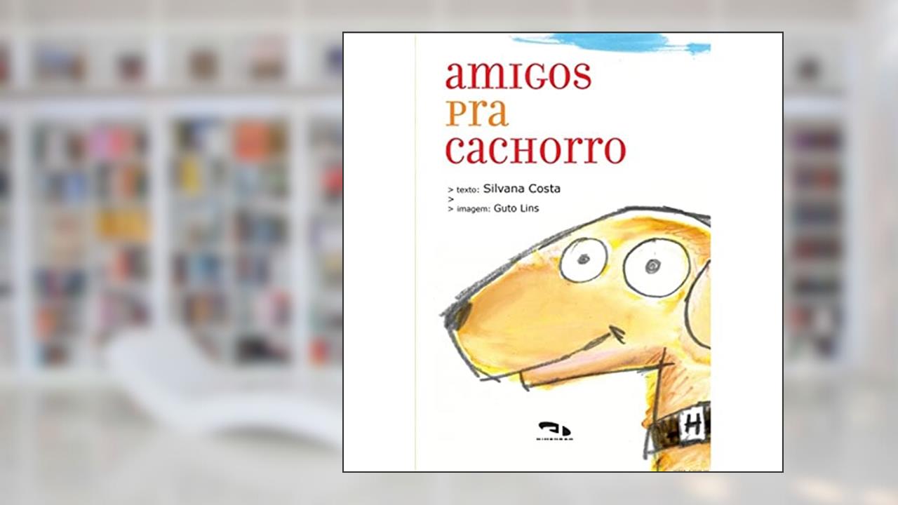 Amigos Pra Cachorro, do autor Silvana Costa