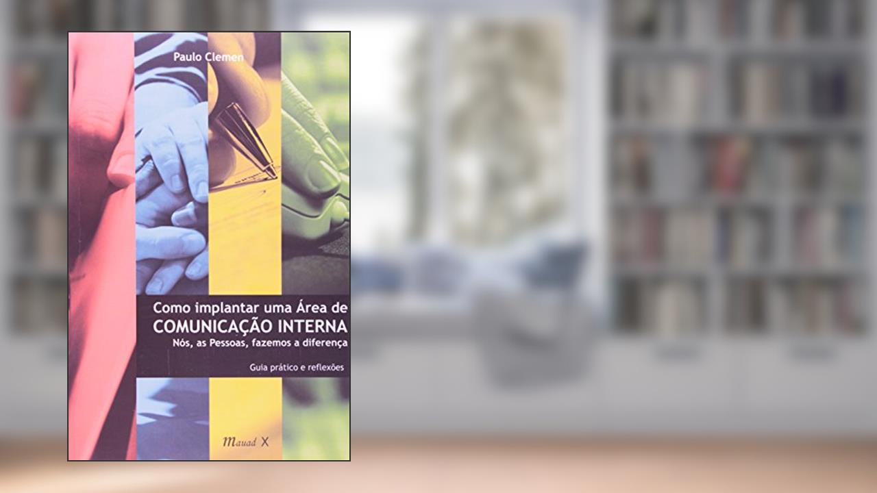 Capa de Como Implantar uma área de Comunicação Interna: Nós, as Pessoas, Fazemos a Diferença, do autor Paulo Clemen