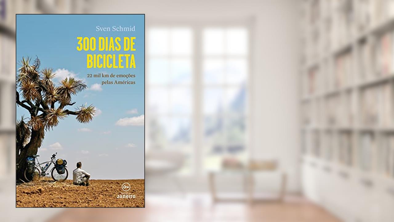 Capa de 300 dias de bicicleta: 22 mil km de emoções pelas Américas, do autor Sven Schimd