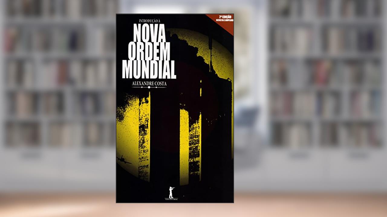 Introdução à Nova Ordem Mundial, do autor Alexandre Costa