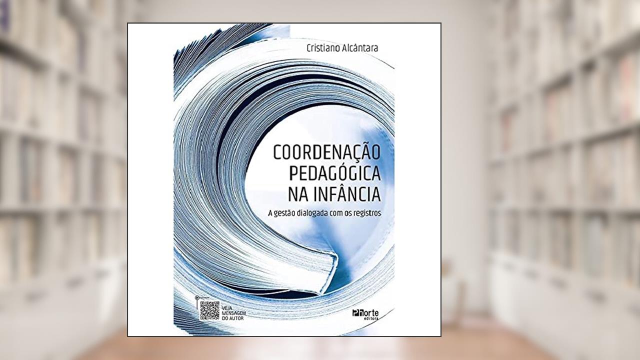 Capa de Coordenação Pedagógica na Infância. A Gestão Dialogada com os Registros, do autor Cristiano Alcântara