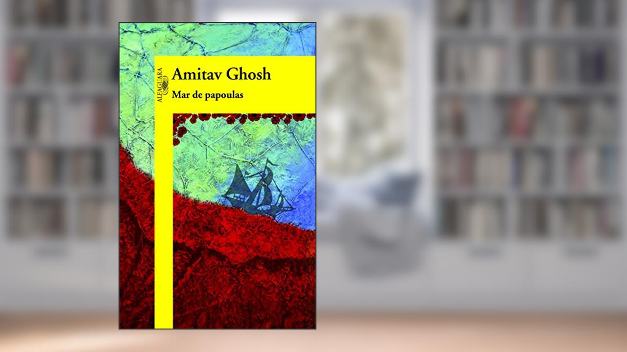 Capa de Mar de papoulas, do autor Amitav Ghosh